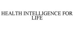 HEALTH INTELLIGENCE FOR LIFE trademark