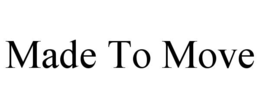 MADE TO MOVE trademark