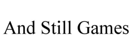 AND STILL GAMES trademark