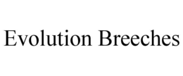 EVOLUTION BREECHES trademark