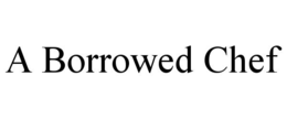 A BORROWED CHEF trademark