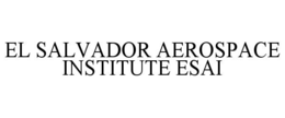 EL SALVADOR AEROSPACE INSTITUTE ESAI trademark