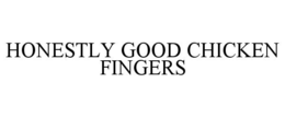 HONESTLY GOOD CHICKEN FINGERS trademark