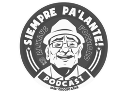 SIEMPRE PA'LANTE! PODCAST ALWAYS FORWARD 90 MILLAS IBAE' GBOGBO EGUN trademark