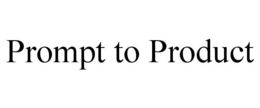 PROMPT TO PRODUCT trademark