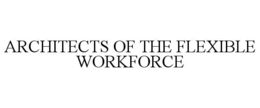 ARCHITECTS OF THE FLEXIBLE WORKFORCE trademark