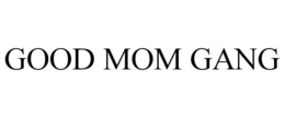 GOOD MOM GANG trademark