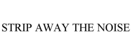 STRIP AWAY THE NOISE trademark