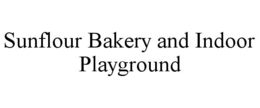 SUNFLOUR BAKERY AND INDOOR PLAYGROUND trademark