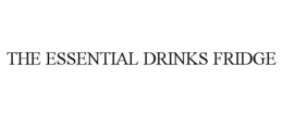 THE ESSENTIAL DRINKS FRIDGE trademark