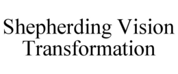 SHEPHERDING VISION TRANSFORMATION trademark