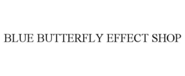 BLUE BUTTERFLY EFFECT SHOP trademark