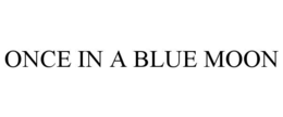 ONCE IN A BLUE MOON trademark