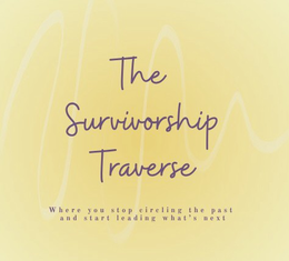THE SURVIVORSHIP TRAVERSE WHERE YOU STOP CIRCLING THE PAST AND START LEADING WHAT'S NEXT trademark