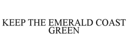 KEEP THE EMERALD COAST GREEN trademark