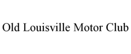 OLD LOUISVILLE MOTOR CLUB trademark