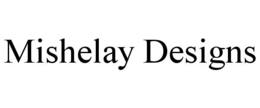 MISHELAY DESIGNS trademark