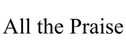 ALL THE PRAISE trademark