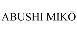 ABUSHI MIKŌ trademark