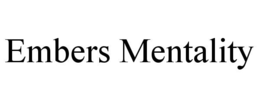 EMBERS MENTALITY trademark