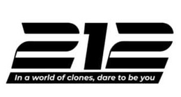 212 IN A WORLD OF CLONES, DARE TO BE YOU trademark