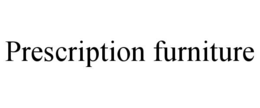 PRESCRIPTION FURNITURE trademark