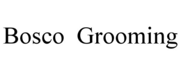 BOSCO  GROOMING trademark