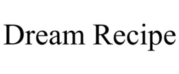 DREAM RECIPE trademark