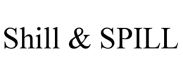 SHILL & SPILL trademark