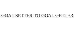 GOAL SETTER TO GOAL GETTER trademark
