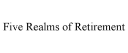 FIVE REALMS OF RETIREMENT trademark