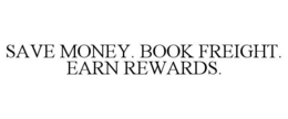 SAVE MONEY. BOOK FREIGHT. EARN REWARDS. trademark