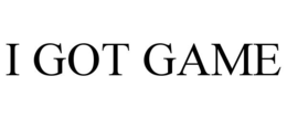 I GOT GAME trademark