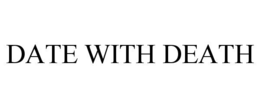 DATE WITH DEATH trademark