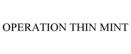 OPERATION THIN MINT trademark