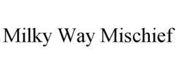 MILKY WAY MISCHIEF trademark