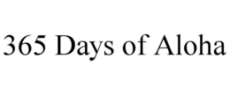 365 DAYS OF ALOHA trademark