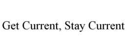 GET CURRENT, STAY CURRENT trademark