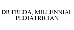DR FREDA, MILLENNIAL PEDIATRICIAN trademark