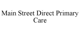 MAIN STREET DIRECT PRIMARY CARE trademark