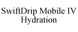 SWIFTDRIP MOBILE IV HYDRATION trademark