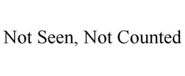 NOT SEEN, NOT COUNTED trademark