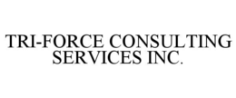 TRI-FORCE CONSULTING SERVICES INC. trademark