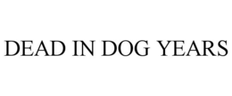 DEAD IN DOG YEARS trademark