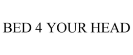 BED 4 YOUR HEAD trademark
