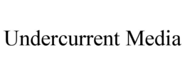 UNDERCURRENT MEDIA trademark