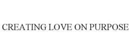 CREATING LOVE ON PURPOSE trademark