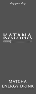 SLAY YOUR DAY KATANA MATCHA ENERGY DRINK trademark
