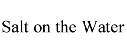 SALT ON THE WATER trademark
