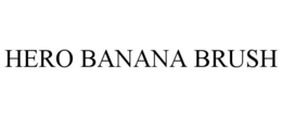 HERO BANANA BRUSH trademark